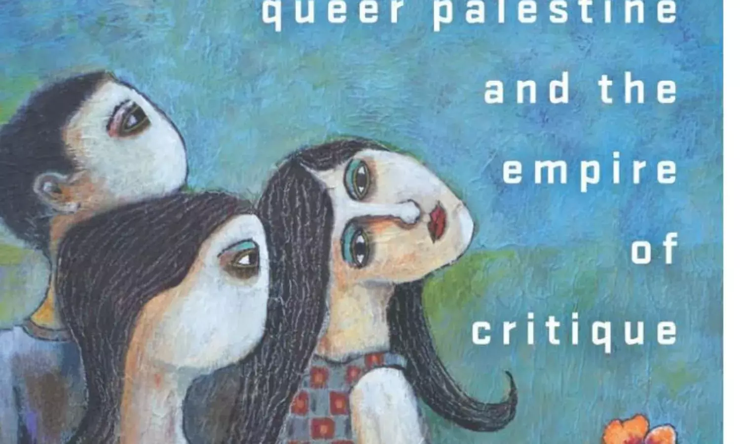 An ‘Empire of Critique’ for Queer Palestinians to Judge An ‘Empire of Critique’ for Queer Palestinians to Judge
