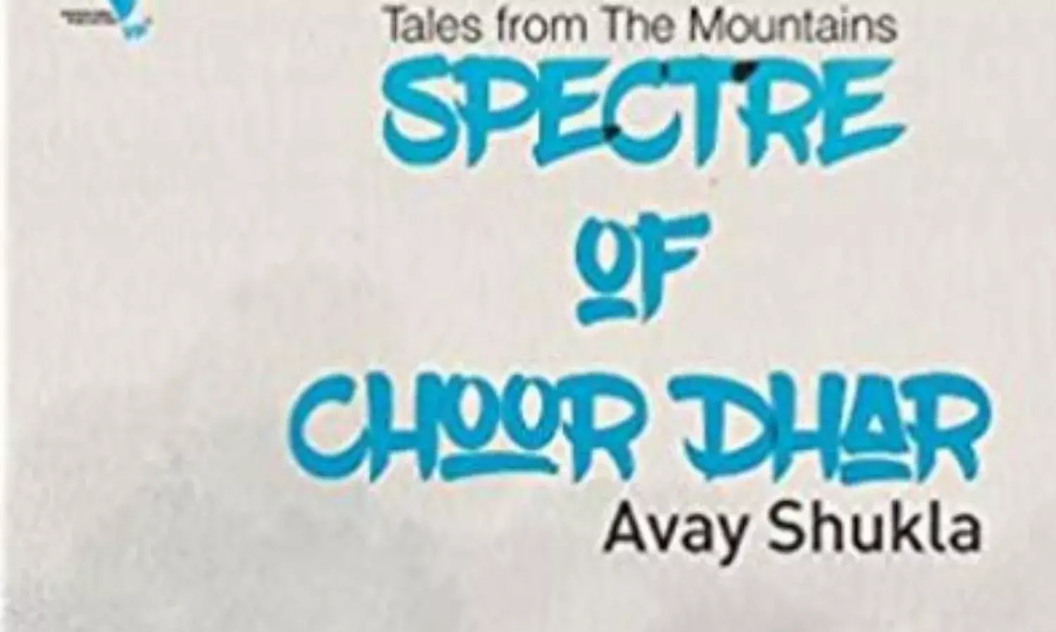 Tales from the Mountains: Spectre of Choor Dhar Tales from the Mountains: Spectre of Choor Dhar