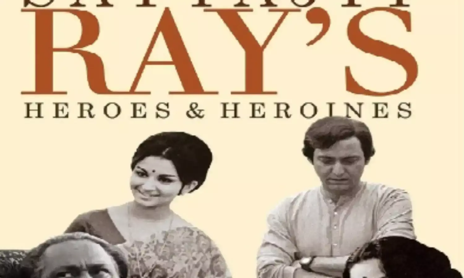 Satyajit Rays Heroes and Heroines , A Personal Connect With Each and All Satyajit Rays Heroes and Heroines , A Personal Connect With Each and All